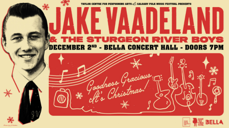 Taylor Centre and Calgary Folk Music Festival Presents Jake Vaadeland & The Sturgeon River Boys